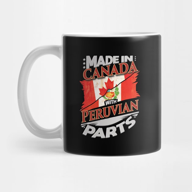 Made In Canada With Peruvian Parts - Gift for Peruvian From Peru by Country Flags